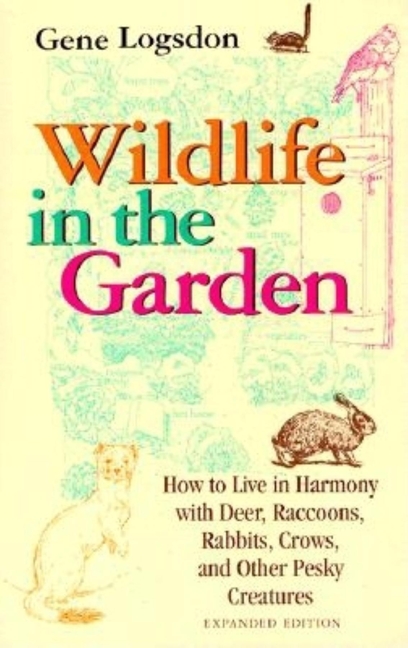Wildlife in the Garden, Expanded Edition: How to Live in Harmony with Deer, Raccoons, Rabbits, Crows, and Other Pesky Creatures (EXPANDED)
