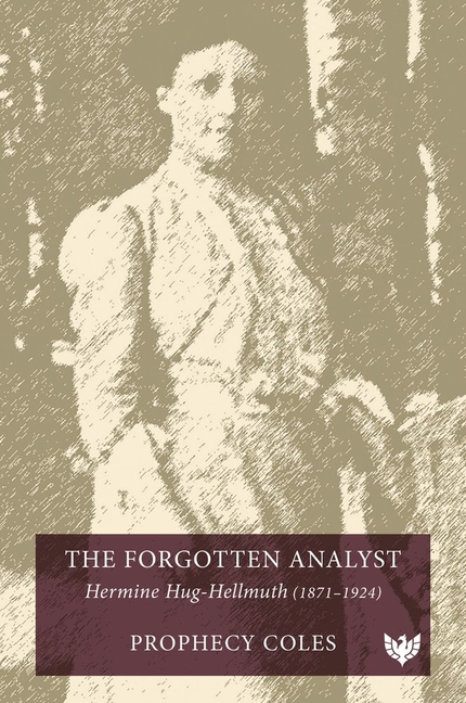 The Forgotten Analyst: Hermine Hug-Hellmuth (1871-1924)