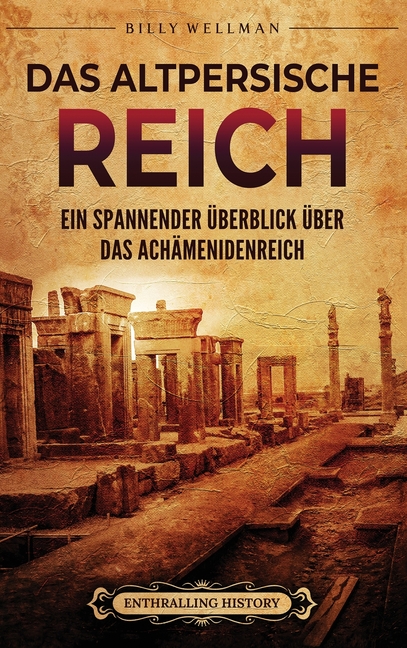 Das Altpersische Reich: Ein spannender Überblick über das Achämenidenreich