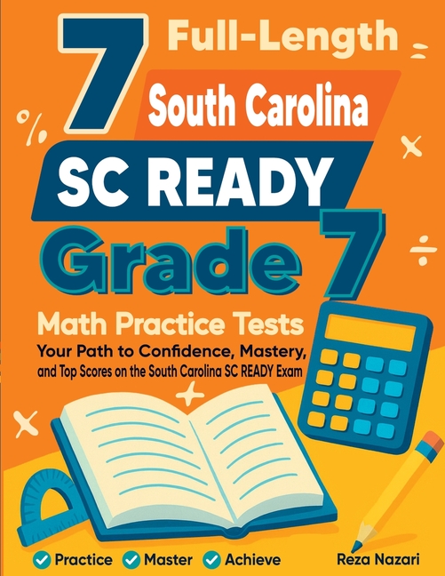 7 Full-Length South Carolina SC READY Grade 7 Math Practice Tests: Your Path to Confidence, Mastery, and Top Scores on the South Carolina SC READY Exa