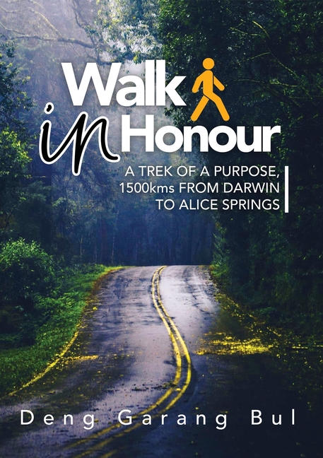Walk in Honour a Trek of a Purpose: 1500 Kms from Darwin to Alice Springs
