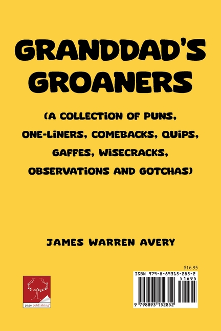 Granddad's Groaners: (A collection of Puns, One-liners, Comebacks, Quips, Gaffes, Wisecracks, Observations and Gotchas)