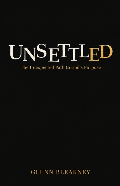 Unsettled: The Unexpected Path to God's Purpose: The Unexpected Path to God's Purposes: The Unexpected Path to God's Purposes: The Unexpected Path to