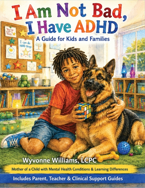 I AM Not Bad, I Have ADHD: A Guide for Kids and Families