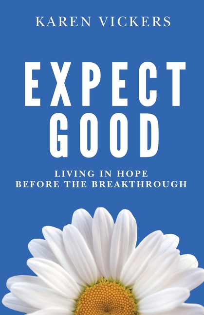 Expect Good: Living in Hope Before the Breakthrough