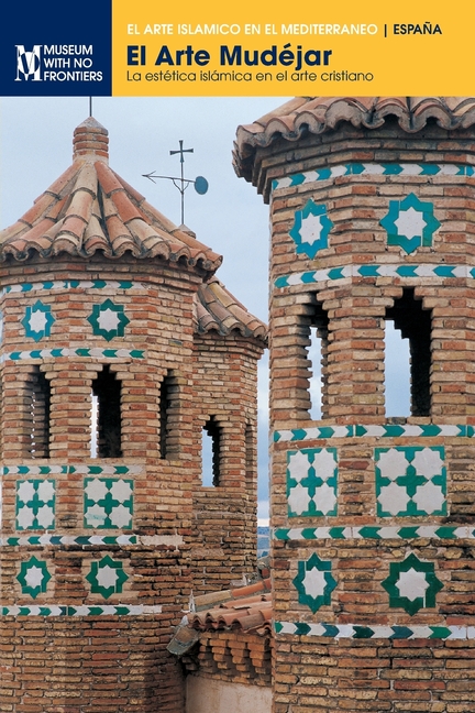 El Arte Mudéjar: La estética islámica en el arte cristiano