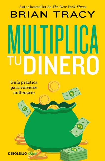 Multiplica Tu Dinero: Guã-A Pràctica Para Volverse Millonario / Get Rich Now: Ear N More Money, Faster and Easier Than Ever Before
