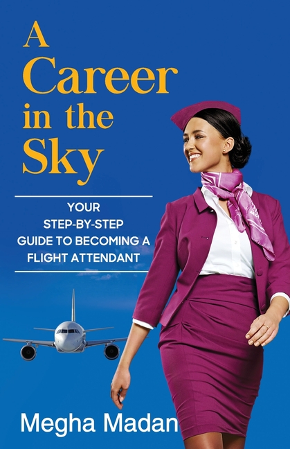 A Career in the Sky: Your Step by Step Guide to becoming a Flight Attendant (ENGLISH)