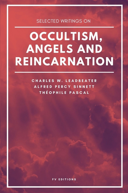 Selected writings on occultism, angels and reincarnation