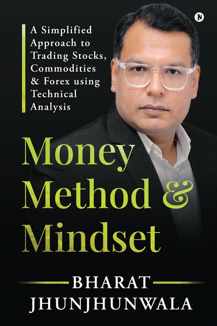 Money Method and Mindset: A simplified approach to trading stocks, commodities & forex using Technical Analysis