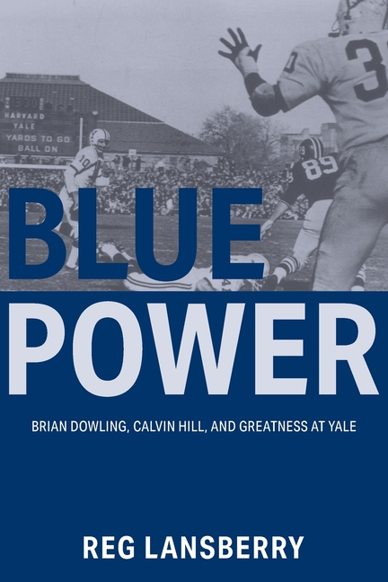 Blue Power: Brian Dowling, Calvin Hill, and Greatness at Yale