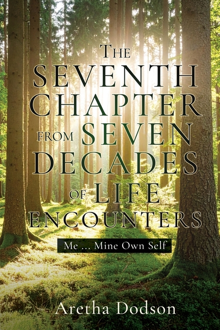 The Seventh Chapter from Seven Decades of Life Encounters: Me ... Mine Own Self