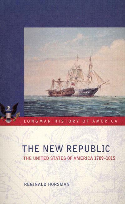 The New Republic: The United States of America 1789-1815
