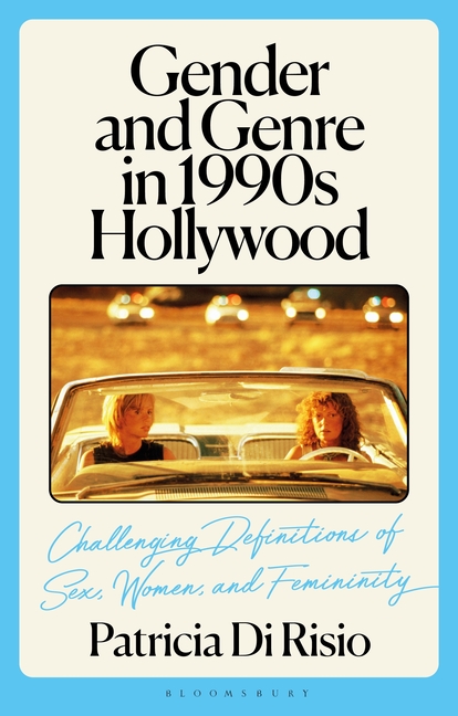 Gender and Genre in 1990s Hollywood: Challenging Definitions of Sex, Women, and Femininity