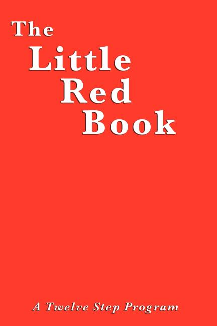 The Little Red Book: A Practical Guide to Twelve Step Recovery