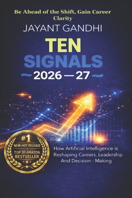 Ten Signals 2026-27: How Artificial Intelligence Is Reshaping Careers, Leadership, and Decision-Making - From Students to Boardrooms