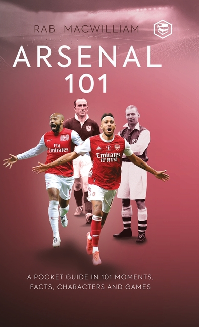 Arsenal 101: A Pocket Guide in 101 Moments, Facts, Characters and Games