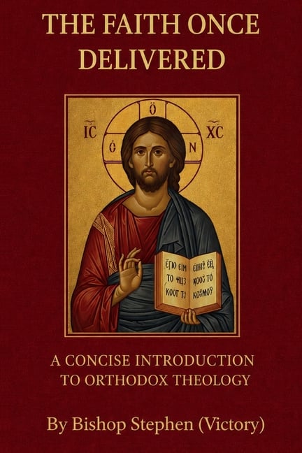 The Faith Once Delivered: A Concise Introduction to Orthodox Theology