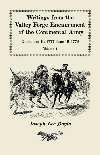 Writings from the Valley Forge Encampment of the Continental Army: December 19, 1777-June 19, 1778. Volume 4, "The Hardships of the Camp"