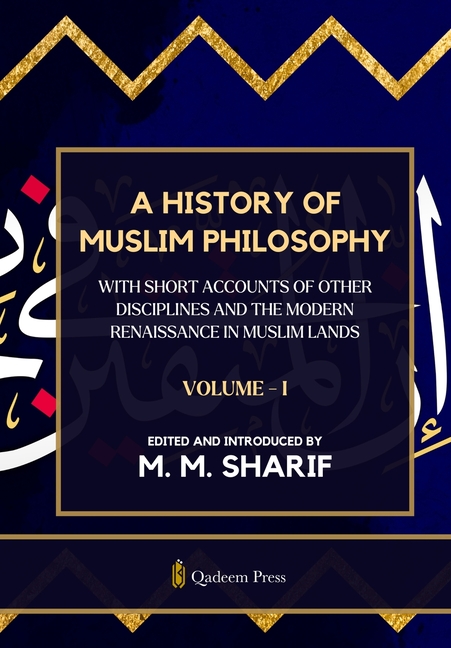 A History Of Muslim Philosophy - Vol. 1: With short accounts of other disciplines and the modern renaissance in Muslim lands
