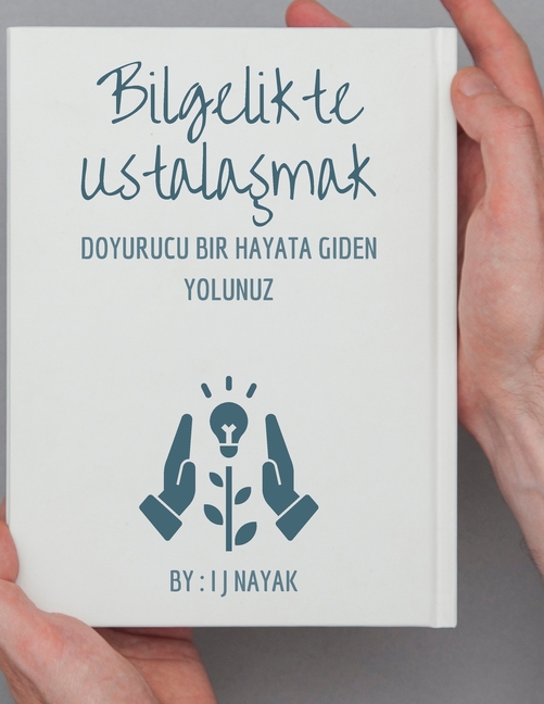 Bilgelikte Ustalaşmak: Doyurucu Bir Hayata Giden Yolunuz