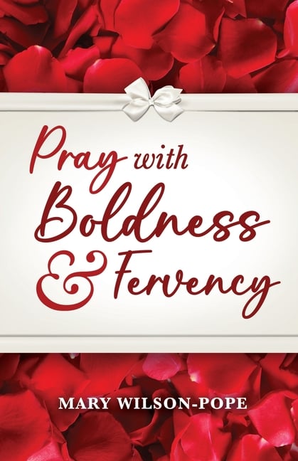 Pray with Boldness & Fervency