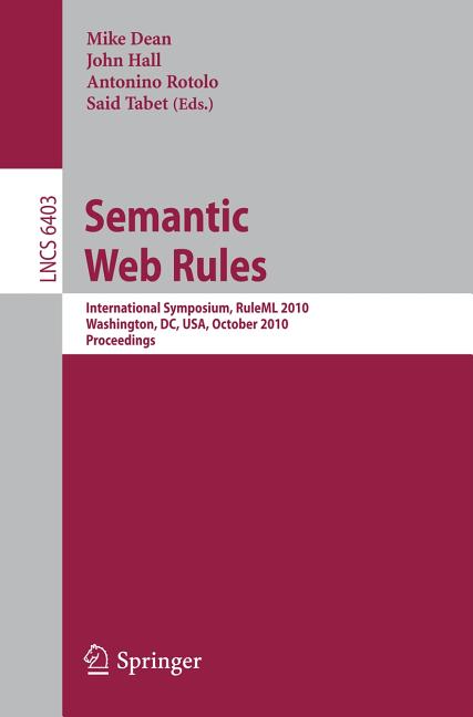 Semantic Web Rules: International Symposium, Ruleml 2010, Washington, DC, Usa, October 21-23, 2010, Proceedings