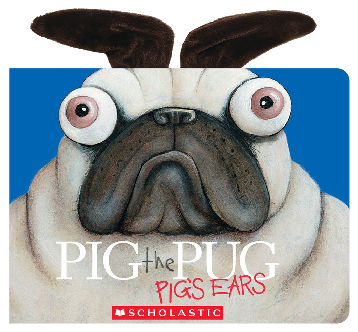Pig the Pug: Pig's Ears