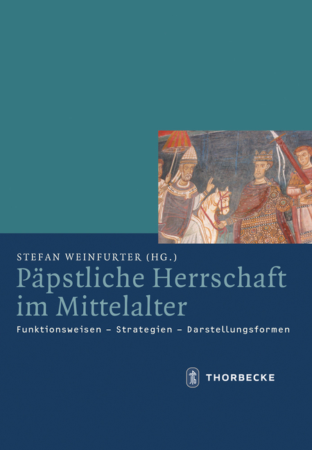 Papstliche Herrschaft Im Mittelalter: Funktionsweisen - Strategien - Darstellungsformen