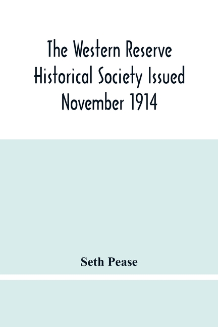 The Western Reserve Historical Society Issued November 1914, Part I Articles Of Incorporation Officers-Membership; Annual Report For 1913-1914, Part I