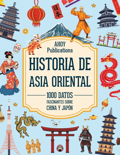 Historia de Asia Oriental: 1000 datos fascinantes sobre China y Japón