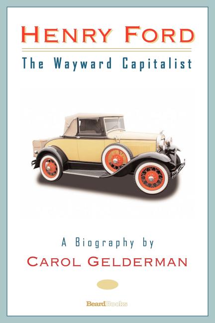 Henry Ford: The Wayward Capitalist