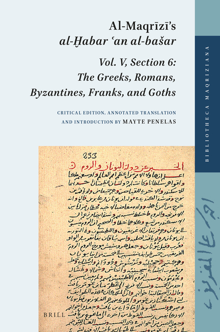 Al-Maqrīzī's Al-Ḫabar ʿan Al-Basar: Vol. V, Section 6: The Greeks, Romans, Byzantines, Franks, and Goths