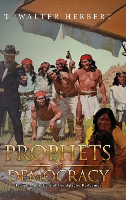Prophets of Democracy: Herman Melville and the Apache Redeemer