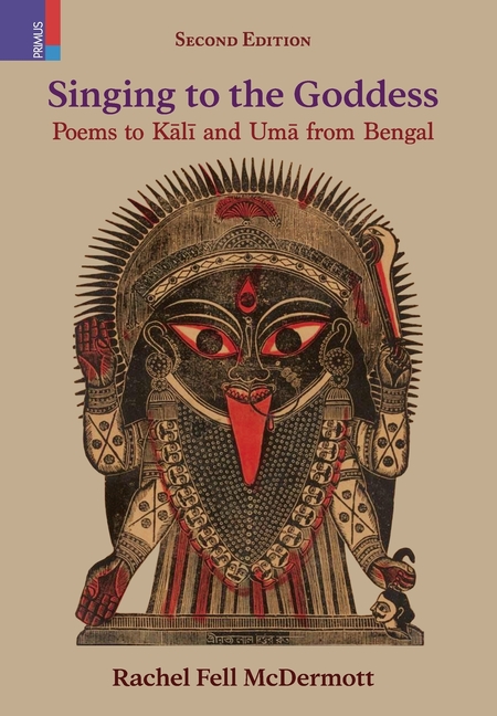 Singing to the Goddess: Poems to Kālī and Umā from Bengal