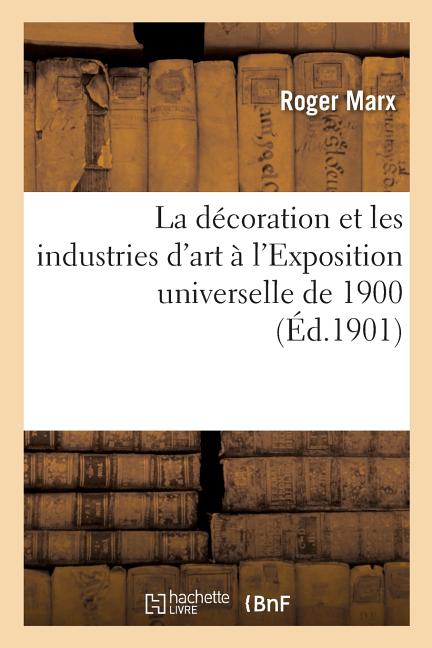 La décoration et les industries d'art à l'Exposition universelle de 1900