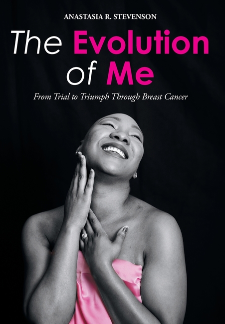 The Evolution of Me: From Trial to Triumph Through Breast Cancer