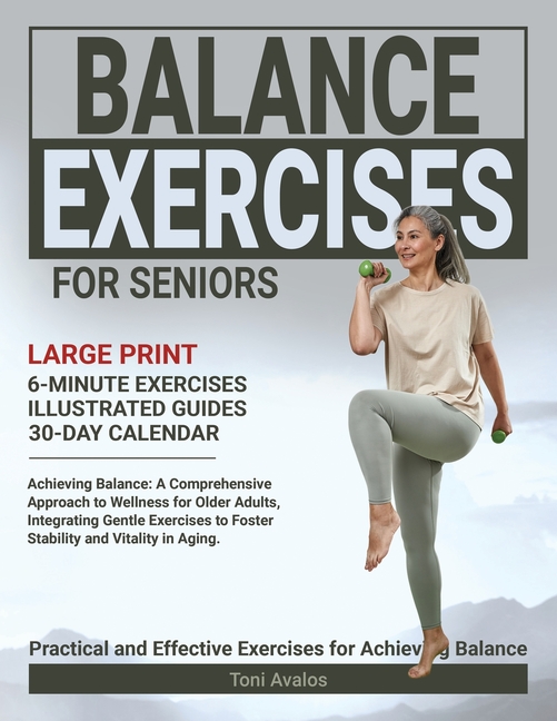 Balance Exercises For Seniors: Large Print Achieving Balance: A Comprehensive Approach to Wellness for Older Adults, Integrating Gentle Exercises to F