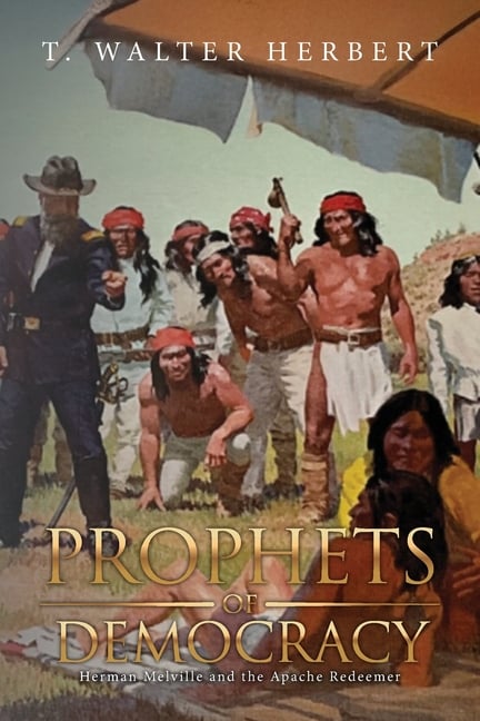 Prophets of Democracy: Herman Melville and the Apache Redeemer