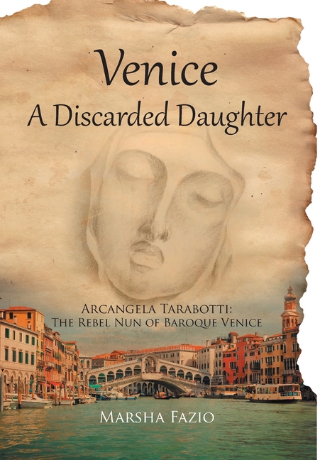 Venice: A Discarded Daughter: Arcangela Tarabotti: The Rebel Nun of Baroque Venice