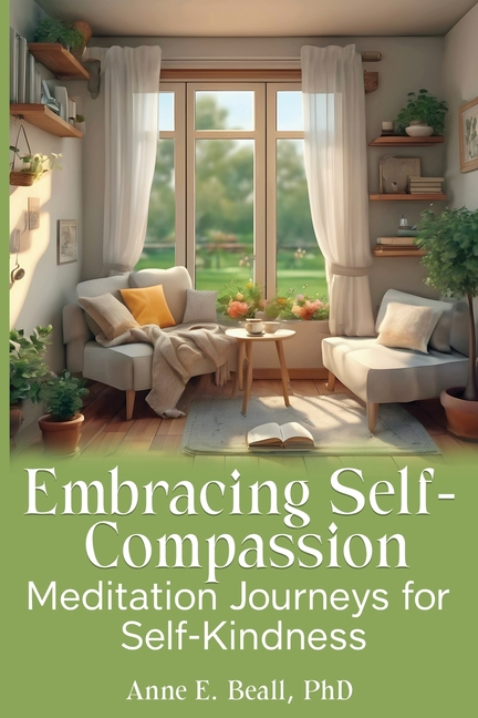 Embracing Self-Compassion: Meditation Journeys for Self-Kindness