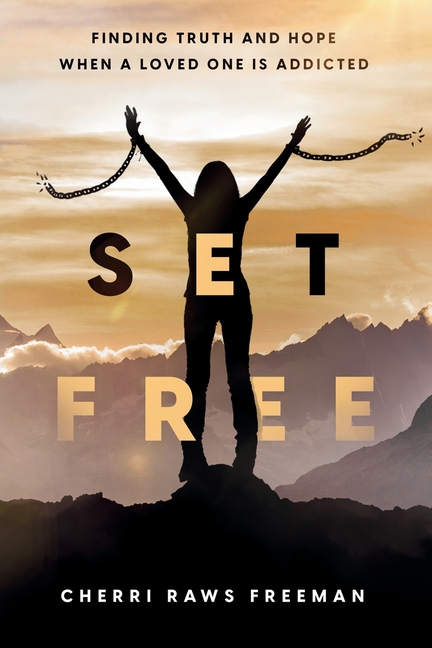 Set Free: Finding Truth and Hope When a Loved One is Addicted