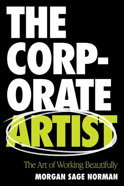 The Corporate Artist: The Art of Working Beautifully