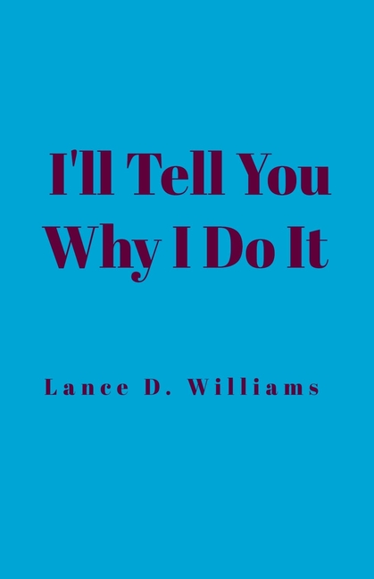 I'll Tell You Why I Do It