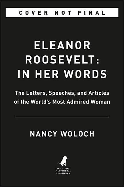 Eleanor Roosevelt: In Her Words: On Women, Politics, Leadership, and Lessons from Life