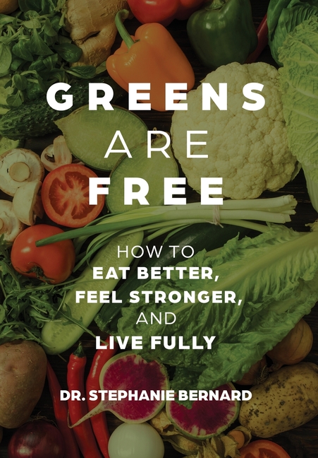 Greens Are Free: How to Eat Better, Feel Stronger, and Live Fully