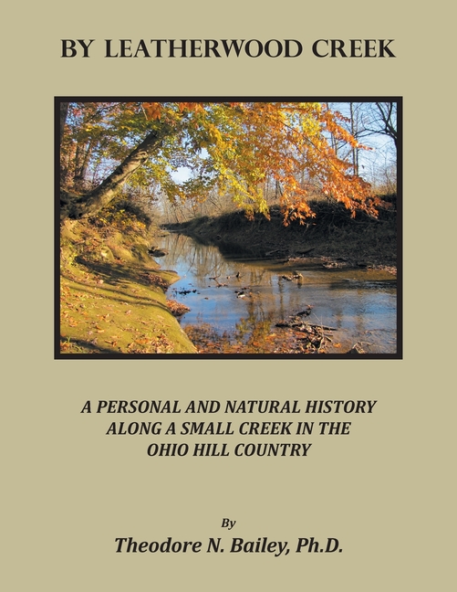 By Leatherwood Creek: A Personal and Natural History Along a Small Creek in the Ohio Hill Country