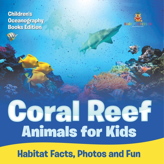 Coral Reef Animals for Kids Habitat Facts, Photos and Fun Children's Oceanography Books Edition