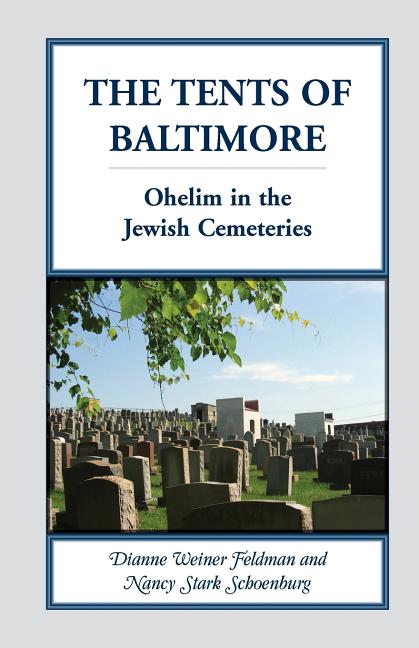 The Tents of Baltimore: Ohelim in the Jewish Cemeteries