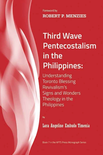 Third Wave Pentecostalism in the Philippines: Understanding Toronto Blessing Revivalism's Signs and Wonders Theology in the Philippines